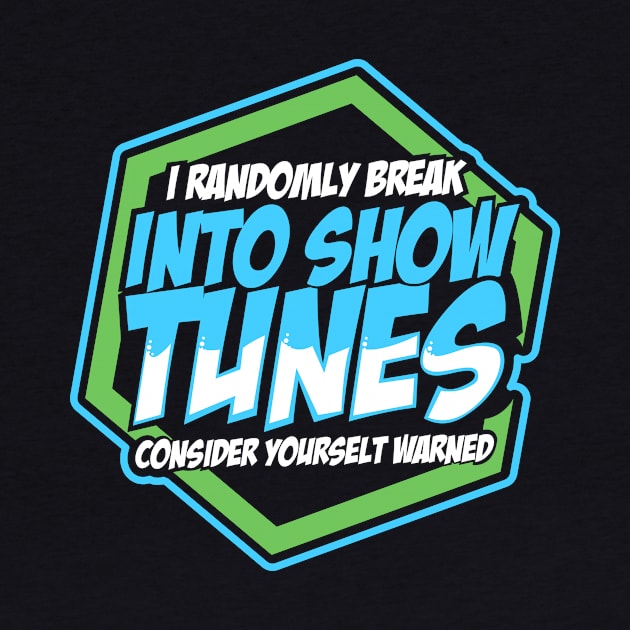 Randomly Break Show Tunes Funny Theater Music Gift by JeZeDe